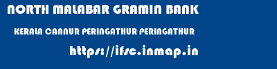 NORTH MALABAR GRAMIN BANK  KERALA CANNUR PERINGATHUR PERINGATHUR  ifsc code